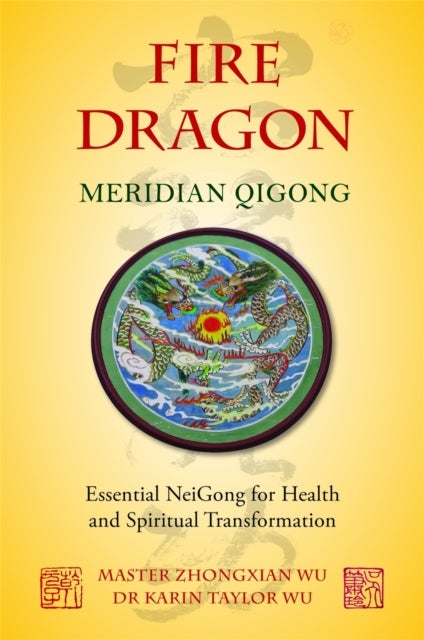 Fire Dragon Meridian Qigong - Essential NeiGong for Health and Spiritual Transformation