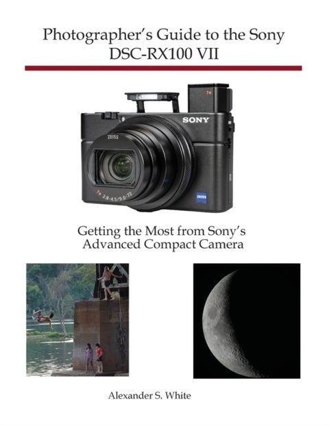 Photographer's Guide to the Sony DSC-RX100 VII - Getting the Most from Sony's Advanced Compact Camera