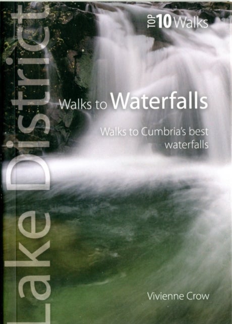 Walks to Waterfalls - Top 10 Walks Series, Lake District - Walks to Cumbria's Best Waterfalls