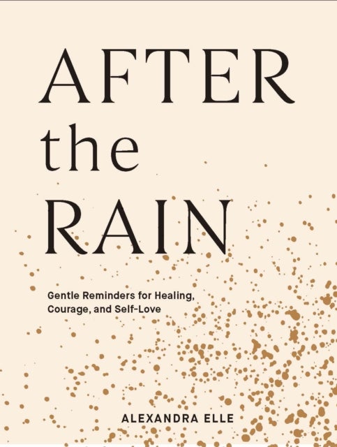 After the Rain - Gentle Reminders for Healing, Courage, and Self-Love