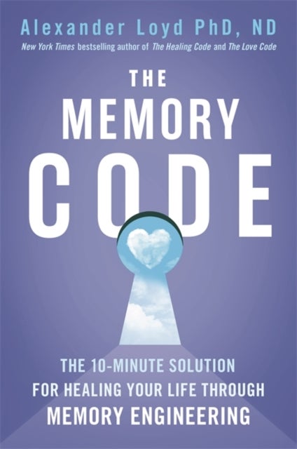 The Memory Code - The 10-minute solution for healing your life through memory engineering