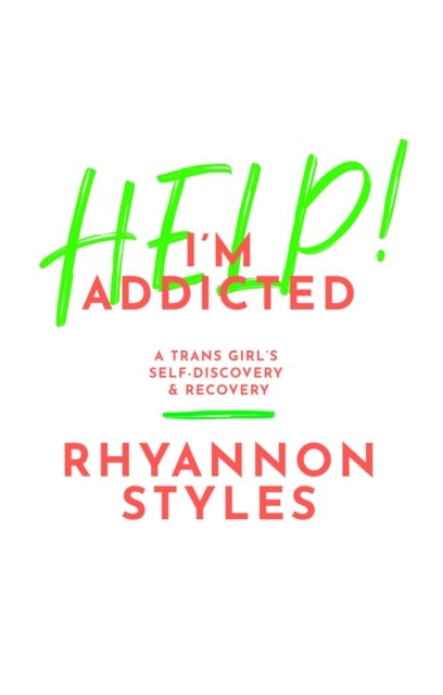 Help! I'm Addicted - A Trans Girl's Self-Discovery and Recovery