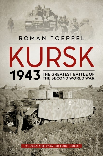 Kursk 1943 - The Greatest Battle of the Second World War