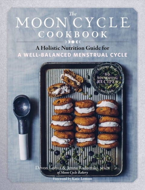 The Moon Cycle Cookbook - A Holistic Nutrition Guide for a Well-Balanced Menstrual Cycle