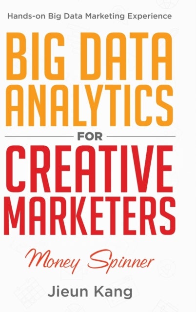 Big Data Analytics for Creative Marketers - Money Spinner