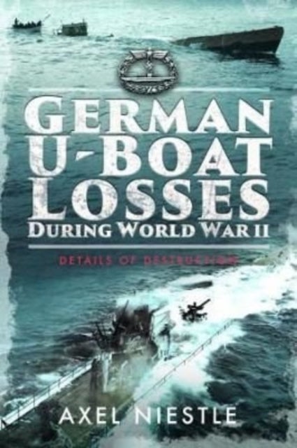 German U-Boat Losses During World War II - Details of Destruction