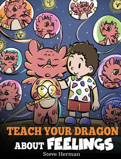 Teach Your Dragon About Feelings - A Story About Emotions and Feelings