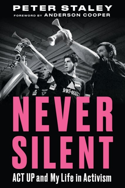 Never Silent - ACT UP and My Life in Activism