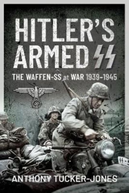 Hitler's Armed SS - The Waffen-SS at War, 1939 1945
