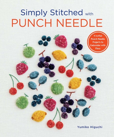 Simply Stitched with Punch Needle - 11 Artful Punch Needle Projects to Embroider with Floss