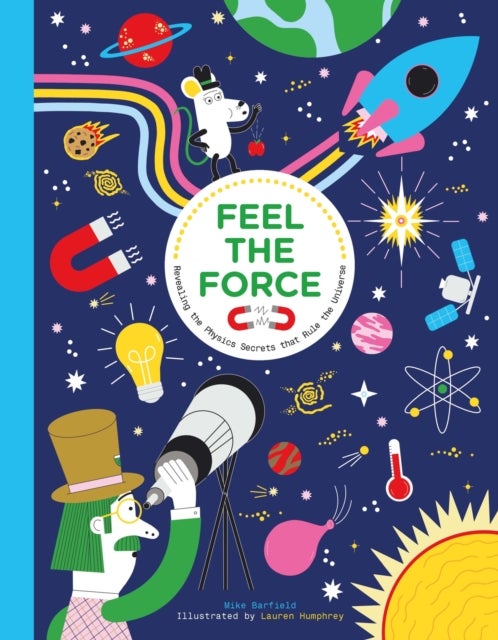 Feel the Force - Revealing the Physics Secrets that Rule the Universe