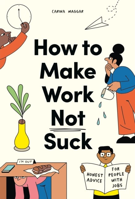 How to Make Work Not Suck - Honest Advice for People with Jobs