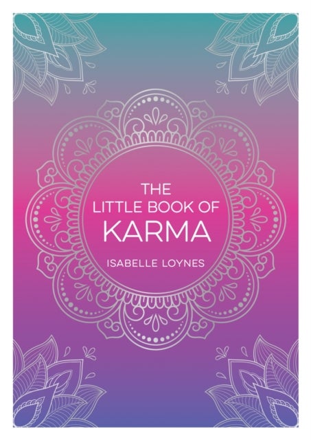 The Little Book of Karma - A Beginner's Guide to the Basic Principles of Karma