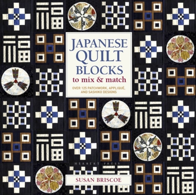 Japanese Quilt Blocks to Mix & Match - Over 125 Patchwork, Applique and Sashiko Designs