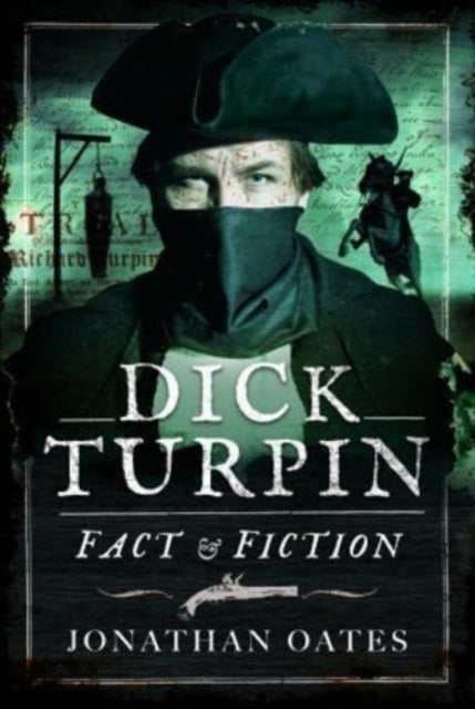 Dick Turpin - Fact and Fiction