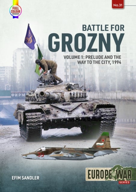 Battle for Grozny Volume 1 - Prelude and the Way to the City, 1994
