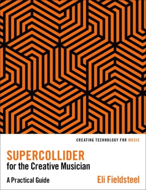 SuperCollider for the Creative Musician - A Practical Guide