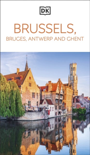 DK Brussels, Bruges, Antwerp and Ghent - Must-See Sights. Culture & History. Detailed Maps & Tours. Area Guide.