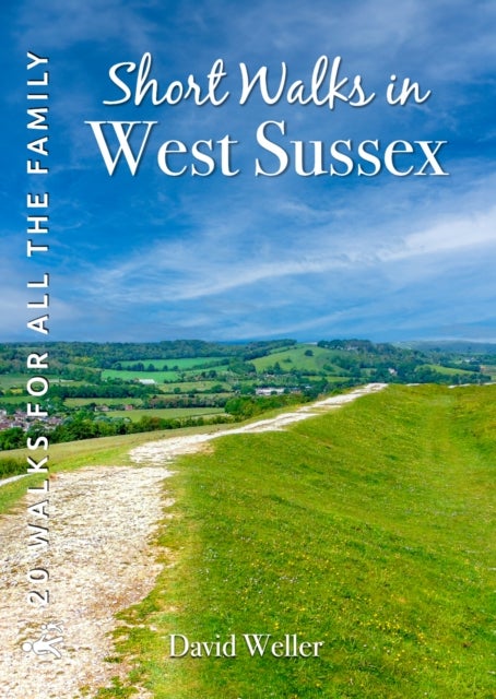 Short Walks in West Sussex - 20 Circular Walks for all the Family