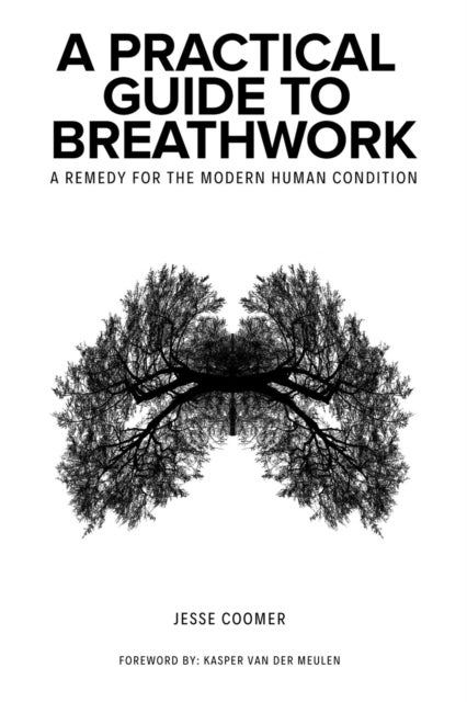 A Practical Guide to Breathwork - A Remedy for the Modern Human Condition