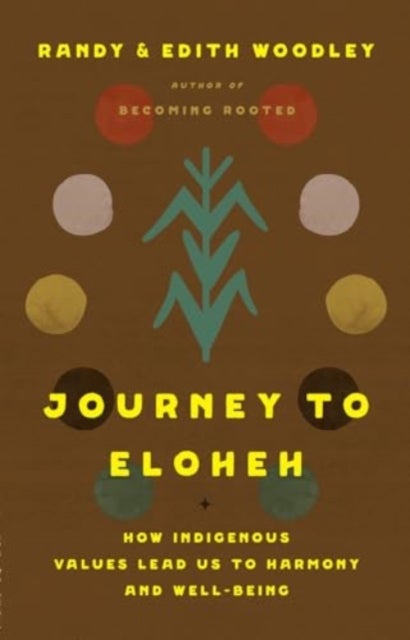 Journey to Eloheh - How Indigenous Values Lead Us to Harmony and Well-Being