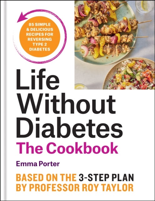 The Life Without Diabetes Cookbook - 85 simple and delicious recipes for reversing type 2 diabetes