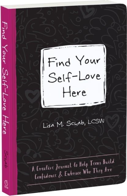 Find Your Self-Love Here - A Creative Journal to Help Teens Build Confidence and Embrace Who They Are