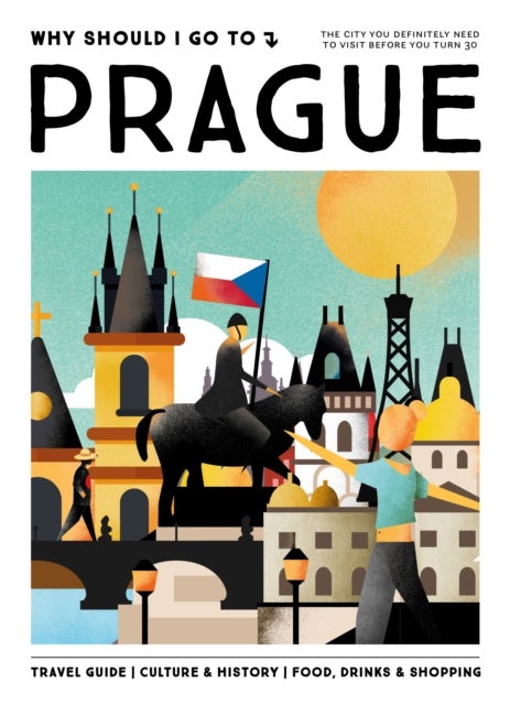 Why Should I Go To Prague - The city you definitely need to visit before you turn 30
