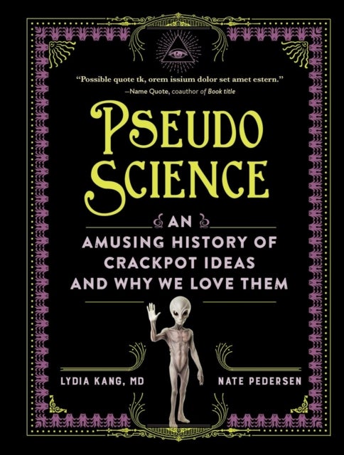 Pseudoscience - An Amusing History of Crackpot Ideas and Why We Love Them