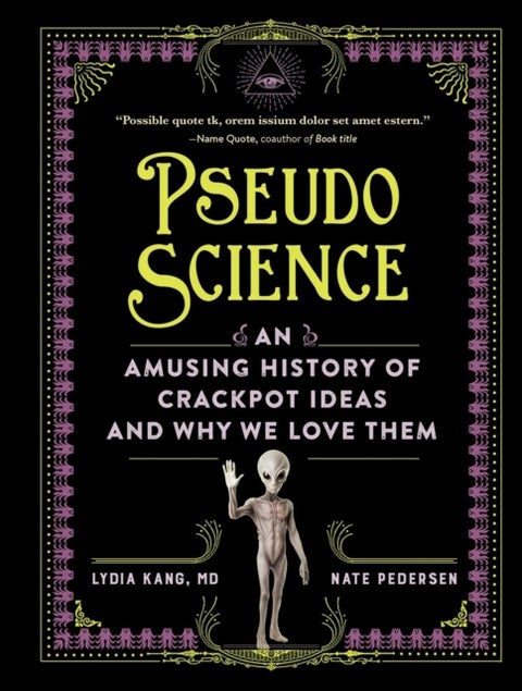 Pseudoscience - An Amusing History of Crackpot Ideas and Why We Love Them
