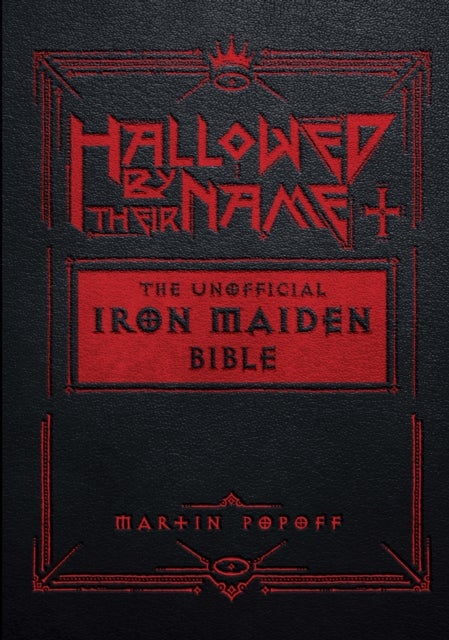 Hallowed by Their Name - The Unofficial Iron Maiden Bible (A Fully Illustrated Album-by-Album Tribute to the Legendary Heavy Metal Band with Photos, Album Covers, and Commentary on Every Song)