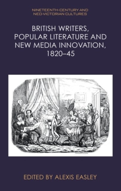 British Writers, Popular Literature and New Media Innovation, 1820–45