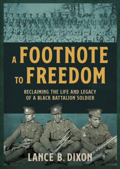 A Footnote to Freedom - Reclaiming the Life and Legacy of a Black Battalion Soldier