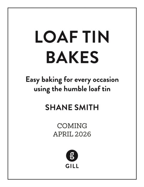 Loaf Tin Bakes - Easy baking for every occasion using the humble loaf tin