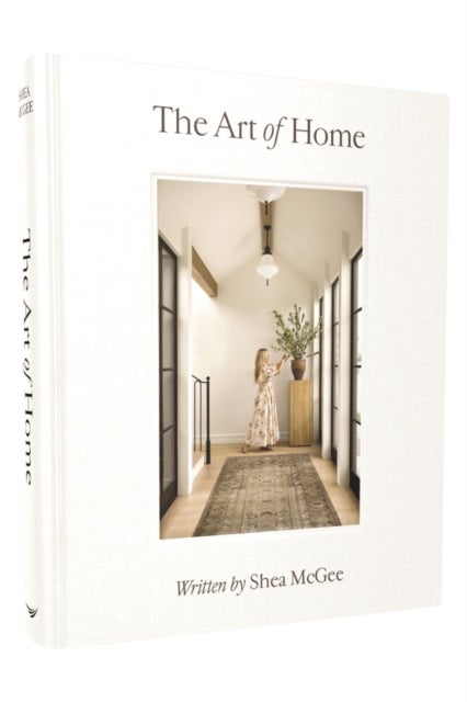 The Art of Home - A Designer Guide to Creating an Elevated Yet Approachable Home