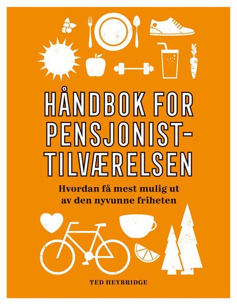 Håndbok for pensjonisttilværelsen - hvordan få mest mulig ut av den nyvunne friheten