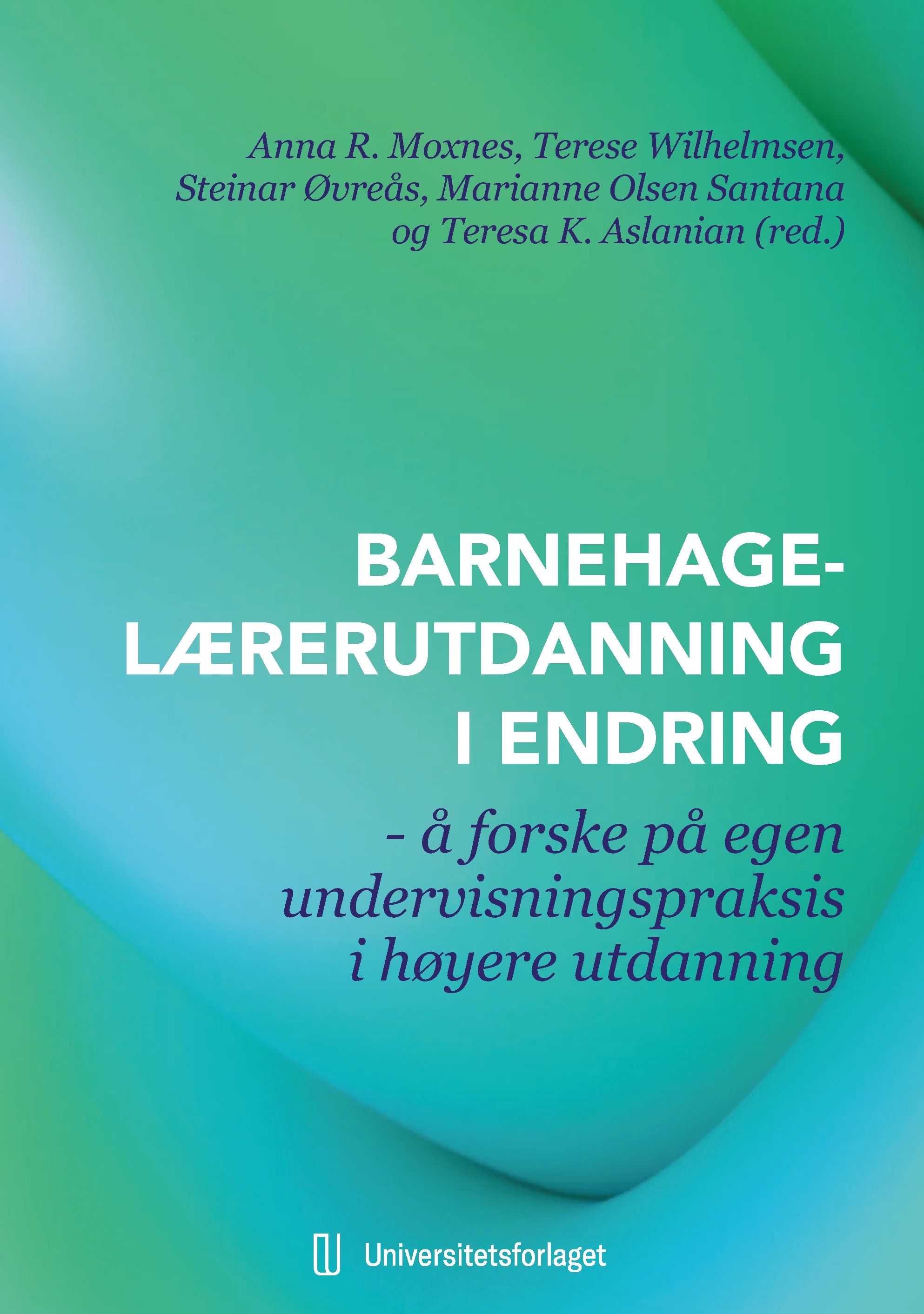 Barnehagelærerutdanning i endring - å forske på egen undervisningspraksis i høyere utdanning