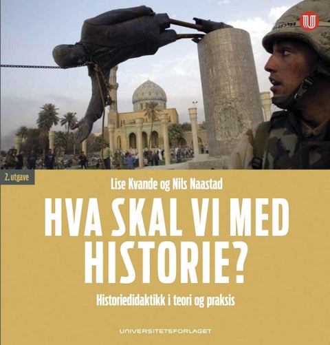 Hva skal vi med historie? - historiedidaktikk i teori og praksis