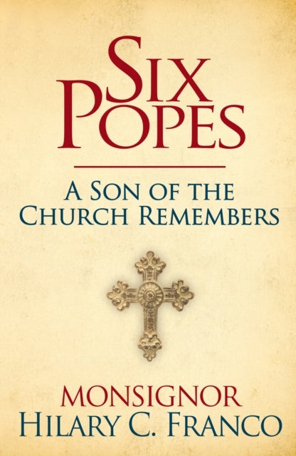 SIX POPES - A Son of the Church Remembers