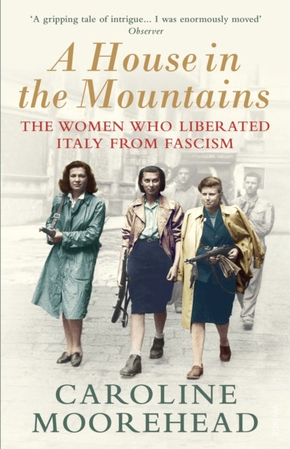 A House in the Mountains - The Women Who Liberated Italy from Fascism