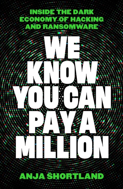 We Know You Can Pay a Million - Inside the Dark Economy of Hacking and Ransomware