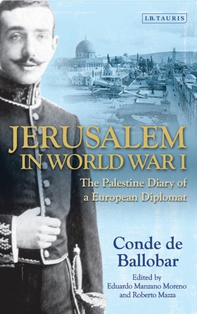 Jerusalem in World War I - The Palestine Diary of a European Diplomat