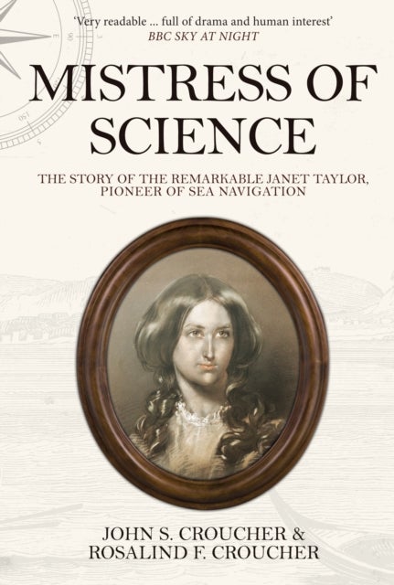 Mistress of Science - The Story of the Remarkable Janet Taylor, Pioneer of Sea Navigation