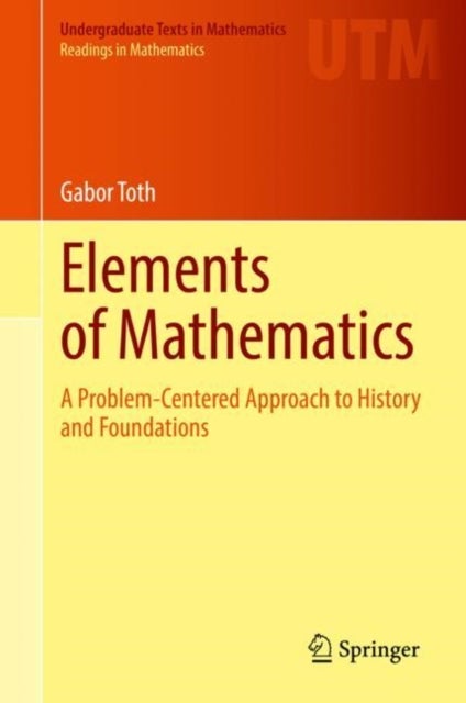 Elements of Mathematics - A Problem-Centered Approach to History and Foundations