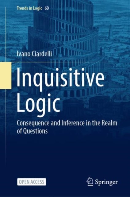 Inquisitive Logic - Consequence and Inference in the Realm of Questions