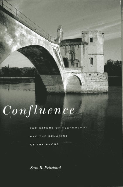 Confluence – The Nature of Technology and the Remaking of the Rhône