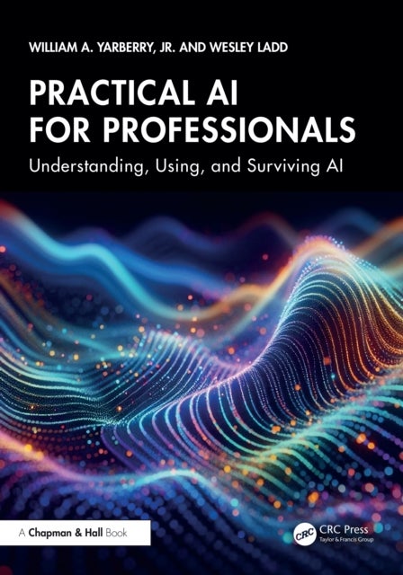 Practical AI for Professionals - Understanding, Using, and Surviving AI