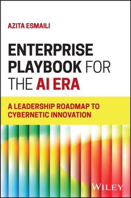 Enterprise Playbook for the AI Era - A Leadership Roadmap to Cybernetic Innovation