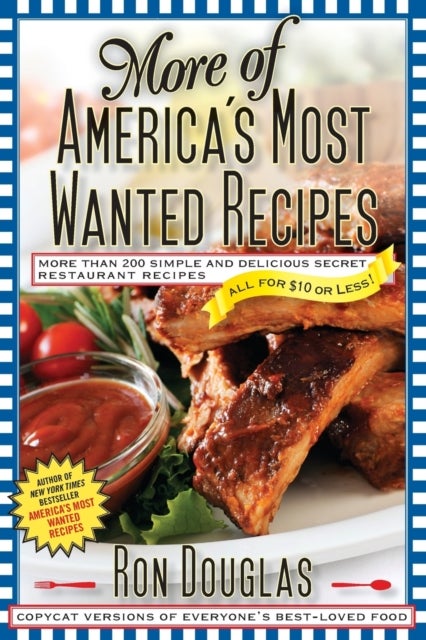 More of America's Most Wanted Recipes - More Than 200 Simple and Delicious Secret Restaurant Recipes--All for $10 or Less!
