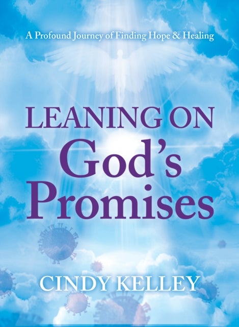 Leaning on God's Promises - A Profound Journey of Finding Hope and Healing